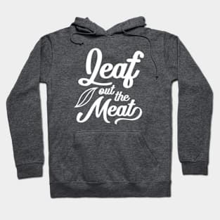 Leaf Out The Meat Hoodie